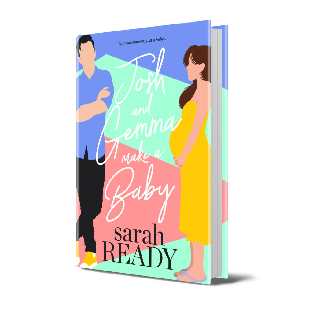 Preorder Josh and Gemma Make a Baby, the best new romcom book from Romance Author Sarah Ready.