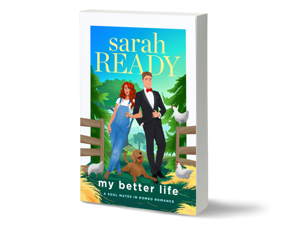 Book 6 of the Soul Mates in Romeo Romance series by Sarah Ready My Better Life is available now. Best selling romcom book has a woman and man on a farm featuring farm animals and the man is in a tuxedo.